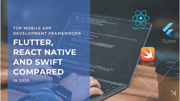 Top Mobile App Development Frameworks in 2025: Flutter, React Native, and Swift Compared