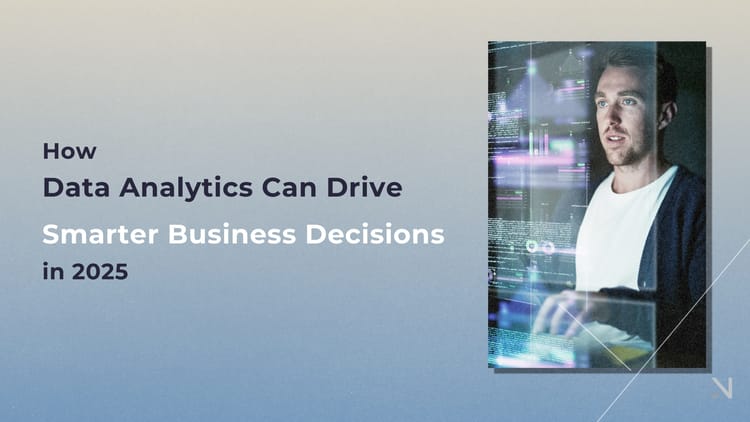 How Data Analytics Can Drive Smarter Business Decision in 2025