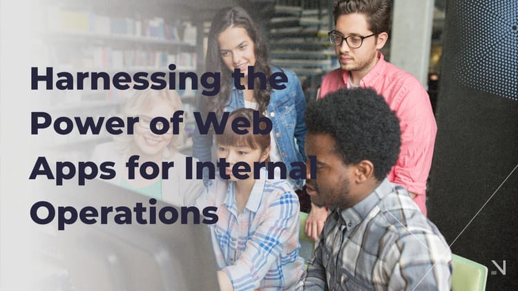 What are the Benefits of Web Apps for Internal Operations?