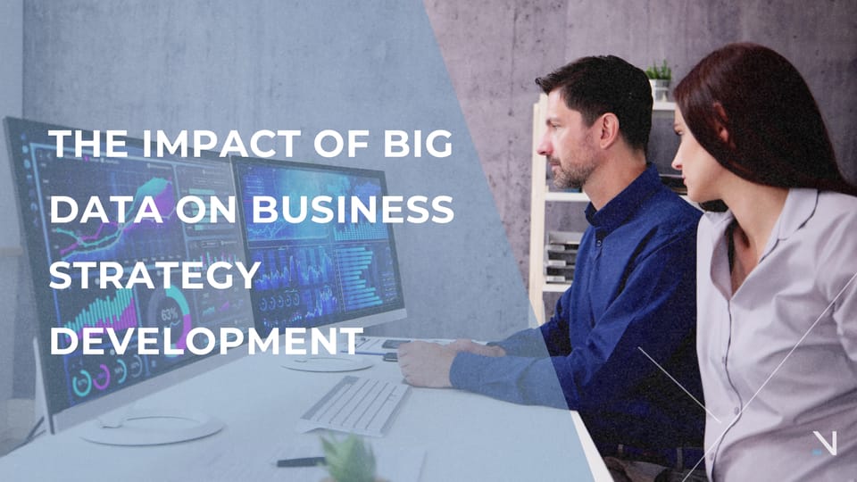 The Impact of Big Data on Business Strategy Development