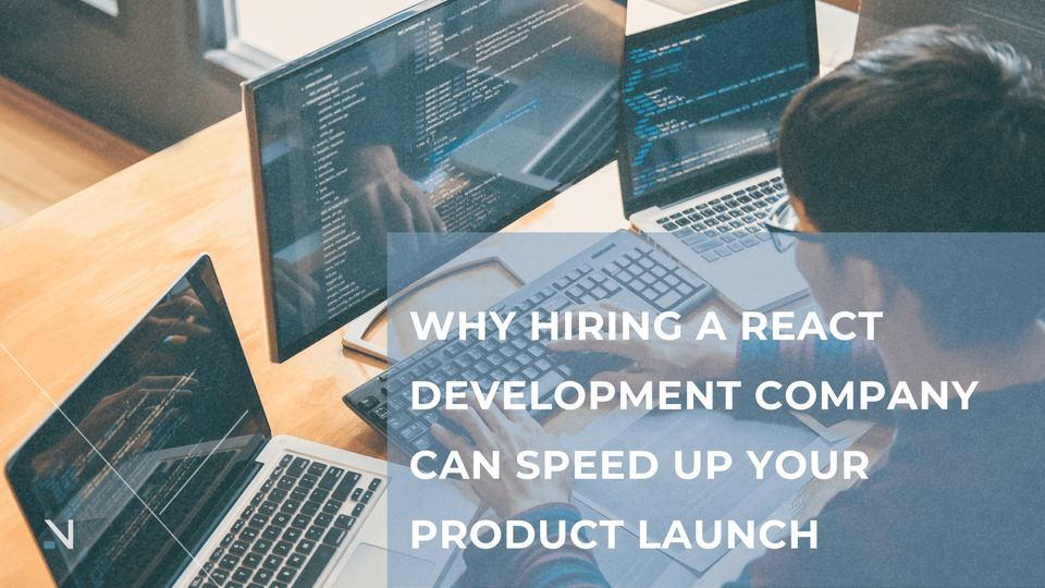 Why Hiring a React Development Company Can Speed Up Your Product Launch