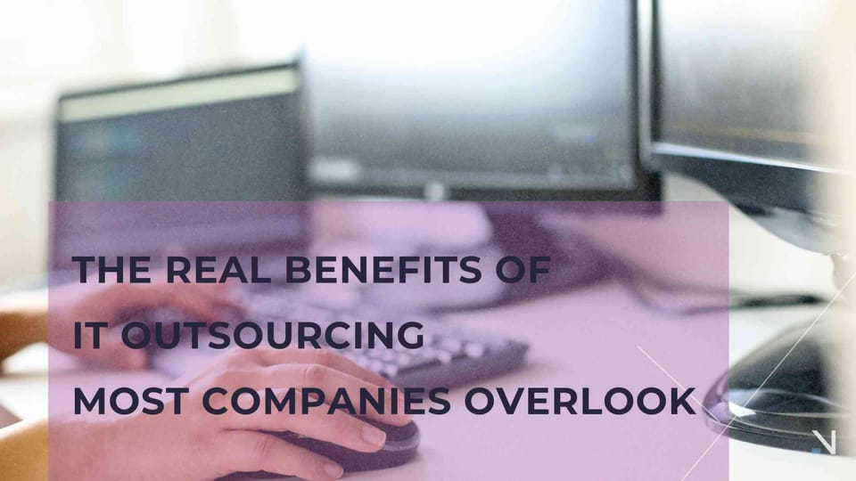 The Real Benefits of IT Outsourcing Most Companies Overlook